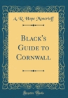 Image for Black&#39;s Guide to Cornwall (Classic Reprint)