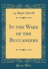 Image for In the Wake of the Buccaneers (Classic Reprint)
