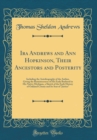 Image for Ira Andrews and Ann Hopkinson, Their Ancestors and Posterity: Including the Autobiography of the Author, Giving the Reminiscences of His Early Boyhood in His Native Michigan, a Sketch of the Early His