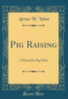 Image for Pig Raising: A Manual for Pig Clubs (Classic Reprint)