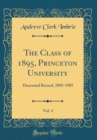 Image for The Class of 1895, Princeton University, Vol. 4: Decennial Record, 1895-1905 (Classic Reprint)