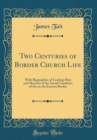Image for Two Centuries of Border Church Life: With Biographies of Leading Men and Sketches of the Social Condition of the on the Eastern Border (Classic Reprint)