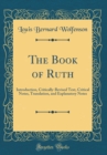 Image for The Book of Ruth: Introduction, Critically-Revised Text, Critical Notes, Translation, and Explanatory Notes (Classic Reprint)