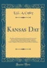 Image for Kansas Day: Brochure of Information and Exercises for Use in Every Kansas School, Containing Kansas History, Kansas Geography, Kansas Poems, Kansas Songs, and Kansas Politics, Together With Excerpts F