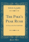 Image for The Pike&#39;s Peak Rush: Or Terry in the New Gold Fields (Classic Reprint)