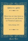 Image for Minutes of the Annual Sessions of the Synod of North Carolina: Held at Raleigh, 1870 (Classic Reprint)