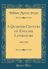 Image for A Quarter-Century of English Literature: 1880-1905 (Classic Reprint)