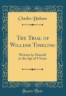 Image for The Trial of William Tinkling: Written by Himself at the Age of 8 Years (Classic Reprint)