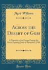 Image for Across the Desert of Gobi: A Narrative of an Escape During the Boxer Uprising, June to September, 1900 (Classic Reprint)
