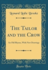 Image for The Tailor and the Crow: An Old Rhyme, With New Drawings (Classic Reprint)