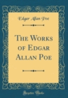 Image for The Works of Edgar Allan Poe (Classic Reprint)