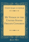 Image for My Voyage in the United States Frigate Congress (Classic Reprint)