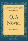 Image for Q, A Novel (Classic Reprint)