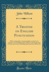 Image for A Treatise on English Punctuation: With an Appendix, Containing Rules on the Use of Capitals, a List of Abbreviations, Hints on the Preparation of Copy and on Proof-Reading, Specimen Proof-Sheet, Etc 