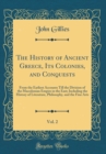 Image for The History of Ancient Greece, Its Colonies, and Conquests, Vol. 2: From the Earliest Accounts Till the Division of the Macedonian Empire in the East; Including the History of Literature, Philosophy, 