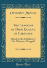 Image for The Tragedie of Dido Queene of Carthage: Played by the Children of Her Maiesties Chappell (Classic Reprint)