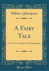 Image for A Fairy Tale: In Two Acts; Taken From Shakespeare (Classic Reprint)