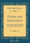 Image for Foods and Sanitation: A Text-Book and Laboratory Manual for High Schools (Classic Reprint)