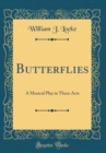 Image for Butterflies: A Musical Play in Three Acts (Classic Reprint)