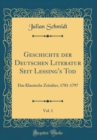 Image for Geschichte der Deutschen Literatur Seit Lessing&#39;s Tod, Vol. 1: Das Klassische Zeitalter, 1781-1797 (Classic Reprint)