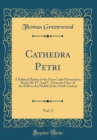 Image for Cathedra Petri, Vol. 2: A Political History of the Great Latin Patriarchate, Books III. IV. And V., From the Close of the Fifth to the Middle of the Ninth Century (Classic Reprint)