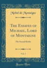 Image for The Essayes of Michael, Lord of Montaigne, Vol. 3: The Second Booke (Classic Reprint)