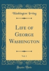 Image for Life of George Washington, Vol. 1 (Classic Reprint)