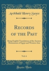 Image for Records of the Past, Vol. 6: Being English Translations of the Ancient Monuments of Egypt and Western Asia (Classic Reprint)