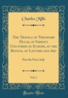 Image for The Travels of Theodore Ducas, in Various Countries in Europe, at the Revival of Letters and Art, Vol. 1: Part the First, Italy (Classic Reprint)