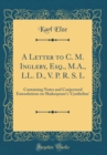 Image for A Letter to C. M. Ingleby, Esq., M.A., LL. D., V. P. R. S. L: Containing Notes and Conjectural Emendations on Shakespeare&#39;s &#39;Cymbeline&#39; (Classic Reprint)