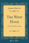 Image for The Whip Hand: A Tale of the Pine Country (Classic Reprint)