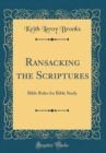 Image for Ransacking the Scriptures: Bible Rules for Bible Study (Classic Reprint)