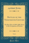 Image for Battles of the Nineteenth Century, Vol. 6: The Boer War of 1899-1900, Down to the Occupation of Pretoria (Classic Reprint)