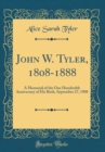 Image for John W. Tyler, 1808-1888: A Memorial of the One Hundredth Anniversary of His Birth, September 27, 1908 (Classic Reprint)