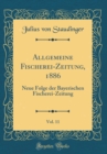 Image for Allgemeine Fischerei-Zeitung, 1886, Vol. 11: Neue Folge der Bayerischen Fischerei-Zeitung (Classic Reprint)