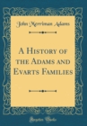 Image for A History of the Adams and Evarts Families (Classic Reprint)