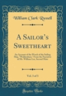 Image for A Sailors Sweetheart, Vol. 3 of 3: An Account of the Wreck of the Sailing Ship, &quot;Waldershare,? From the Narrative of Mr. William Lee, Second Mate (Classic Reprint)