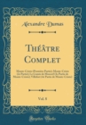 Image for Theatre Complet, Vol. 8: Monte-Cristo (Premiere Partie); Monte-Cristo (2e Partie); Le Comte de Morcerf (3e Partie de Monte-Cristo); Villefort (4e Partie de Monte-Cristo) (Classic Reprint)