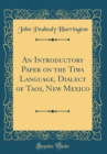 Image for An Introductory Paper on the Tiwa Language, Dialect of Taos, New Mexico (Classic Reprint)