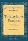 Image for Thomas Love Peacock: A Critical Study (Classic Reprint)