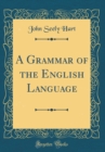 Image for A Grammar of the English Language (Classic Reprint)