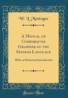 Image for A Manual of Comparative Grammar of the Spanish Language: With an Historical Introduction (Classic Reprint)
