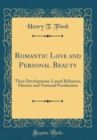Image for Romantic Love and Personal Beauty: Their Development, Causal Relations, Historic and National Peculiarities (Classic Reprint)