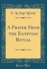 Image for A Prayer From the Egyptian Ritual (Classic Reprint)
