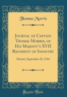 Image for Journal of Captain Thomas Morris, of His Majestys XVII Regiment of Infantry: Detroit, September 25, 1764 (Classic Reprint)