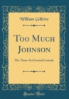 Image for Too Much Johnson: The Three-Act Farcical Comedy (Classic Reprint)