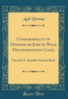 Image for Comparability of Dissimilar Jobs in Wage Discrimination Cases: Vuyanich V. Republic National Bank (Classic Reprint)