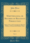 Image for Martyrologia, or Records of Religious Persecution, Vol. 2: Being a New and Comprehensive Book of Martyrs, of Ancient and Modern Times (Classic Reprint)