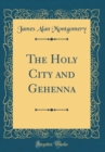 Image for The Holy City and Gehenna (Classic Reprint)