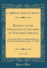 Image for Reports of the Operations of the Army of Northern Virginia, Vol. 1 of 2: From June 1862, to and Including the Battle at Fredericksburg, Dec. 13, 1862 (Classic Reprint)